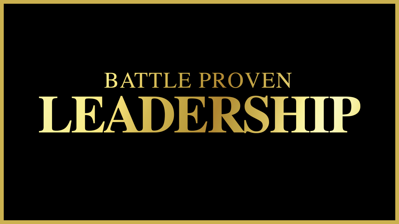 Battle Proven Leadership